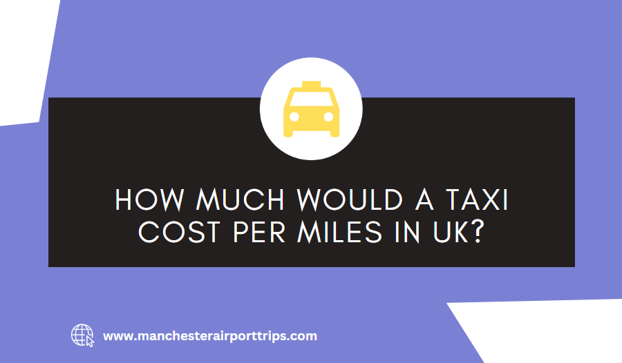 How much would a taxi cost per miles in UK